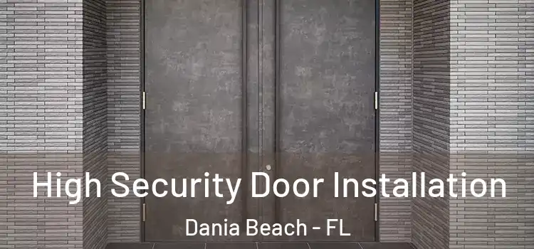 High Security Door Installation Dania Beach - FL