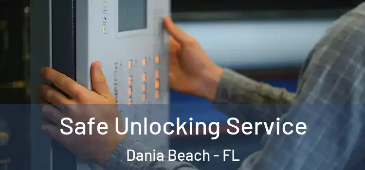 Safe Unlocking Service Dania Beach - FL